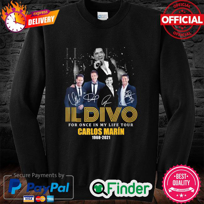 Official Il Divo for once in my life tour Carlos Marin 1968 2021 signature sweatshirt Official Il Divo for once in my life tour Carlos Marin 1968 2021 signature sweatshirt