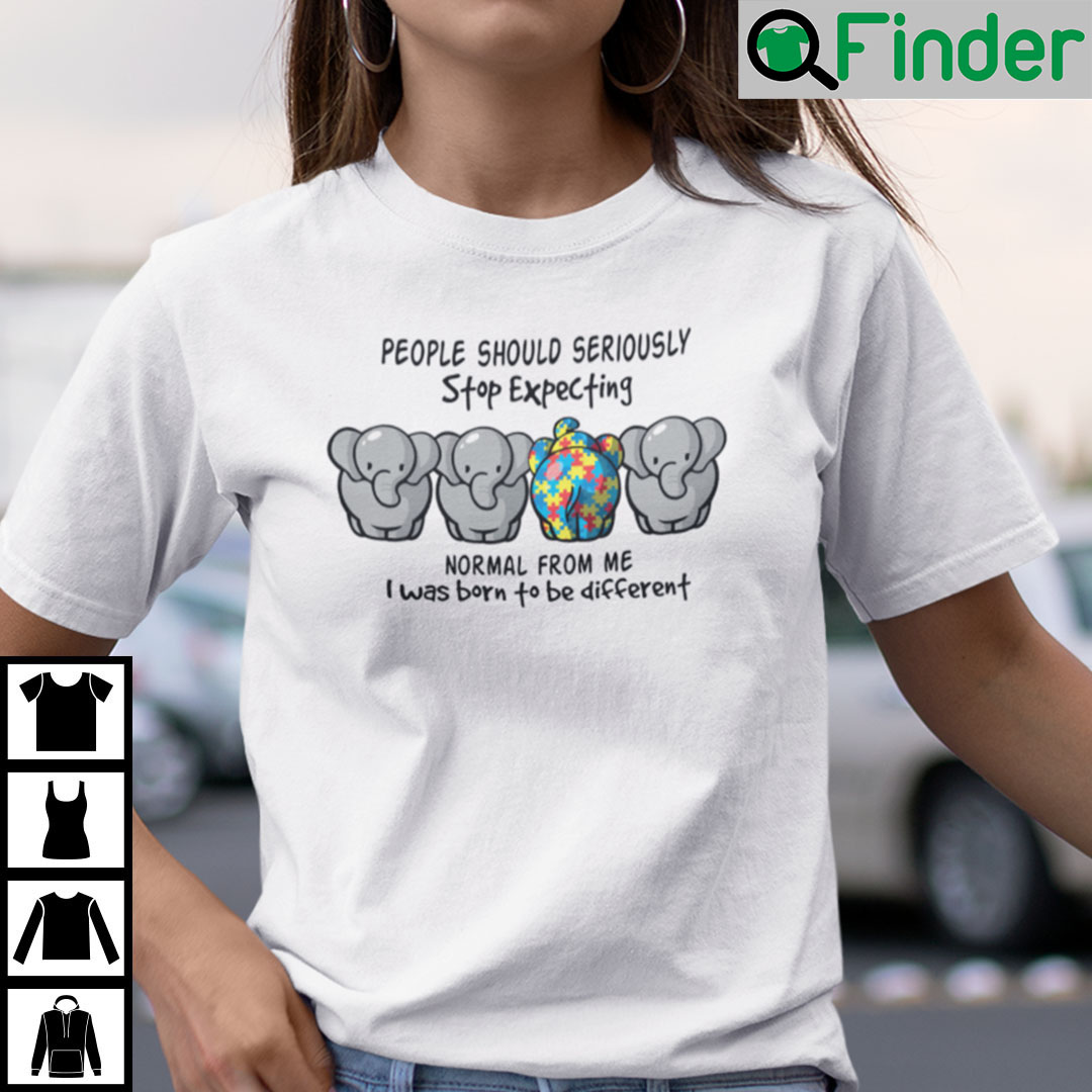 People Should Seriously Stop Expecting Normal From Me Elephant Shirt People Should Seriously Stop Expecting Normal From Me Elephant Shirt