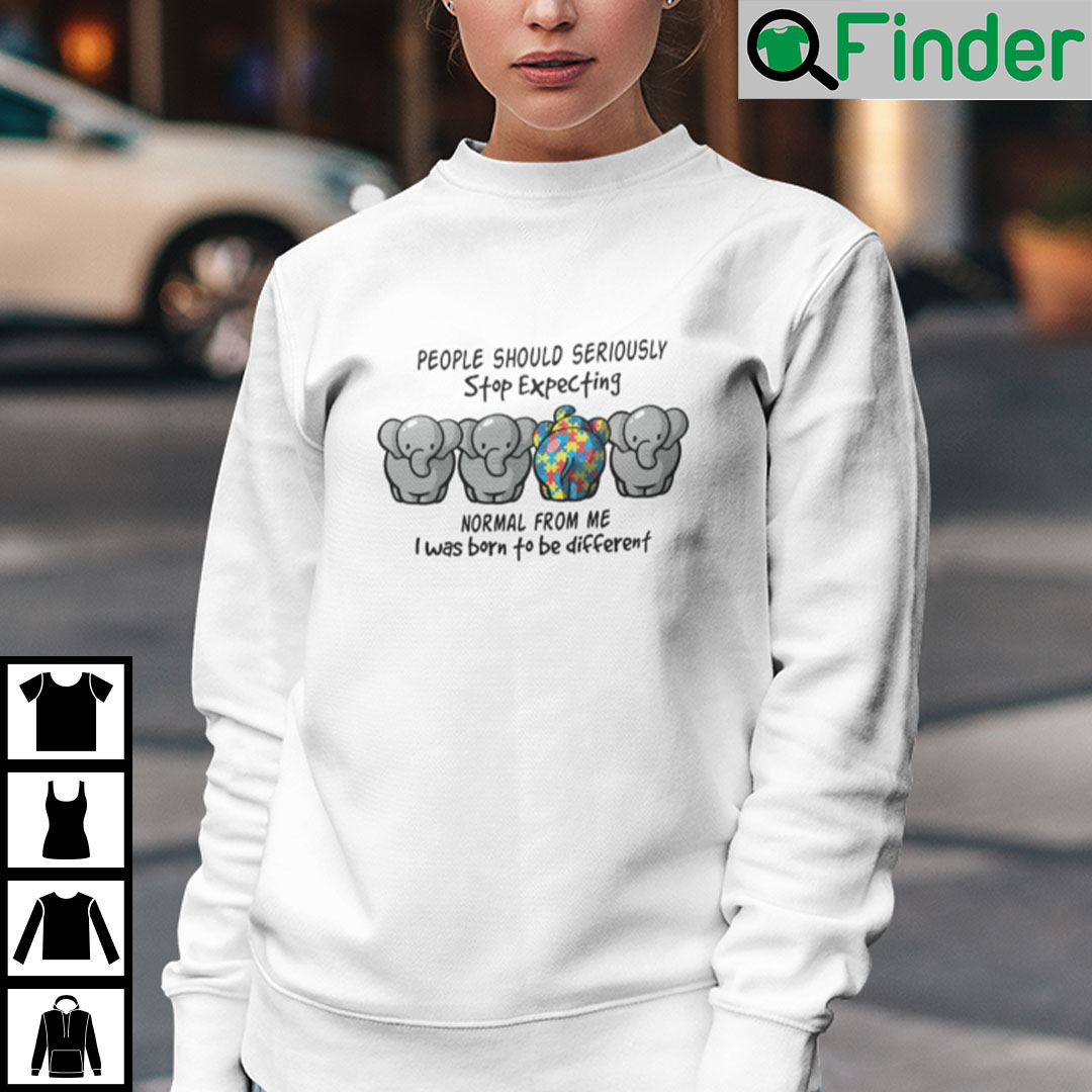 People Should Seriously Stop Expecting Normal From Me Elephant Sweatshirt People Should Seriously Stop Expecting Normal From Me Elephant Sweatshirt