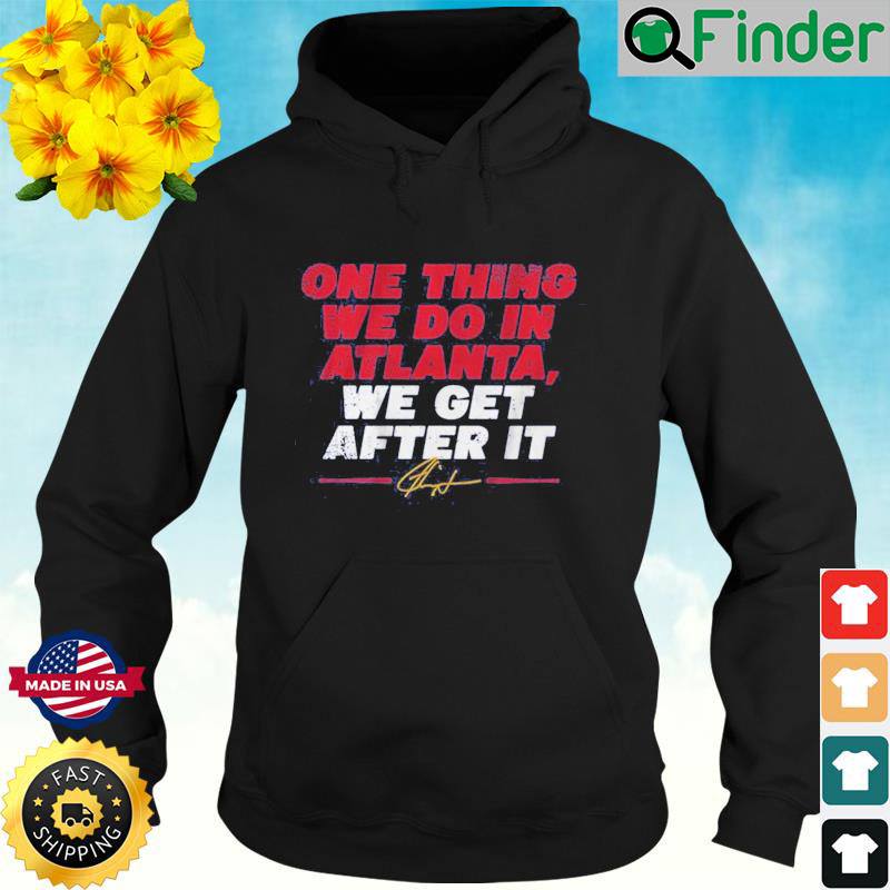 Ron Washington One Thing We Do In Atlanta We Get After It Hoodie Ron Washington One Thing We Do In Atlanta We Get After It Hoodie