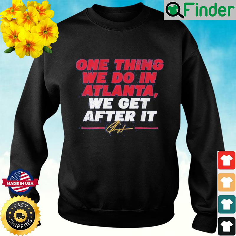 Ron Washington One Thing We Do In Atlanta We Get After It Sweatshirt Ron Washington One Thing We Do In Atlanta We Get After It Sweatshirt