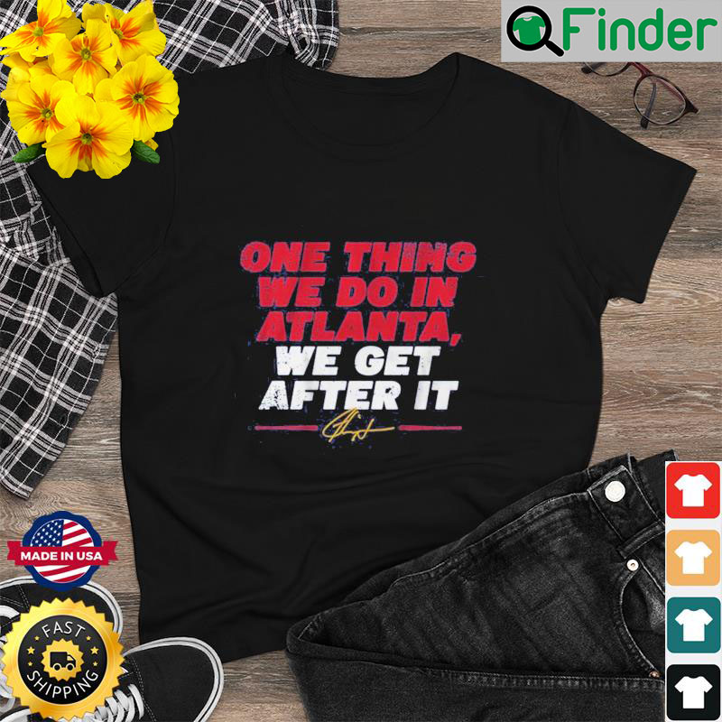 Ron Washington One Thing We Do In Atlanta We Get After It T Shirt Ron Washington One Thing We Do In Atlanta We Get After It T Shirt