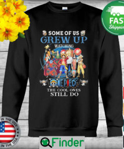 Some of us grew up watching One Piece the cool ones still do signature sweatshirt