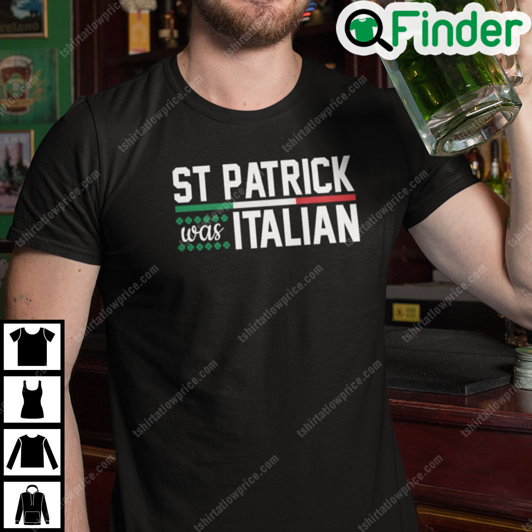 St Patrick Was Italian Shirt St Patrick Was Italian Shirt