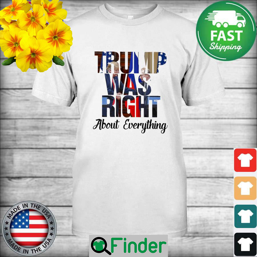 The Donald Trump and Vladimir Putin Trump was right about everything shirt The Donald Trump and Vladimir Putin Trump was right about everything shirt