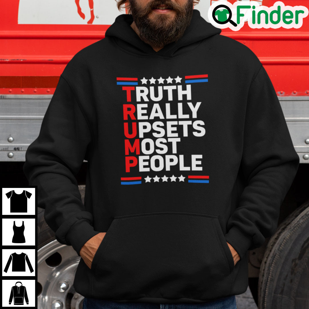 Trump Truth Really Upsets Most People Hoodie Trump Truth Really Upsets Most People Hoodie