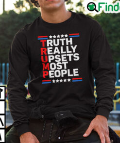 Trump Truth Really Upsets Most People Sweatshirt