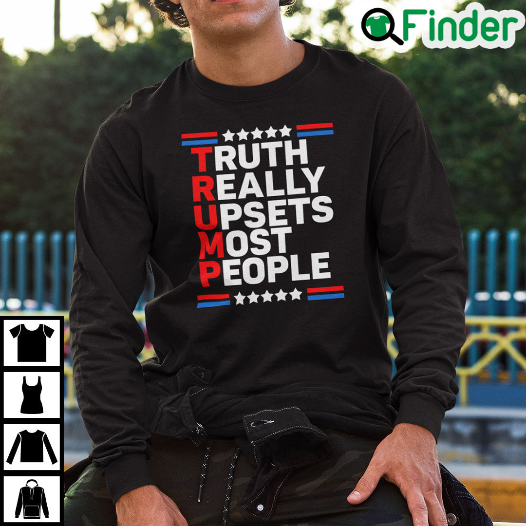 Trump Truth Really Upsets Most People Sweatshirt Trump Truth Really Upsets Most People Sweatshirt
