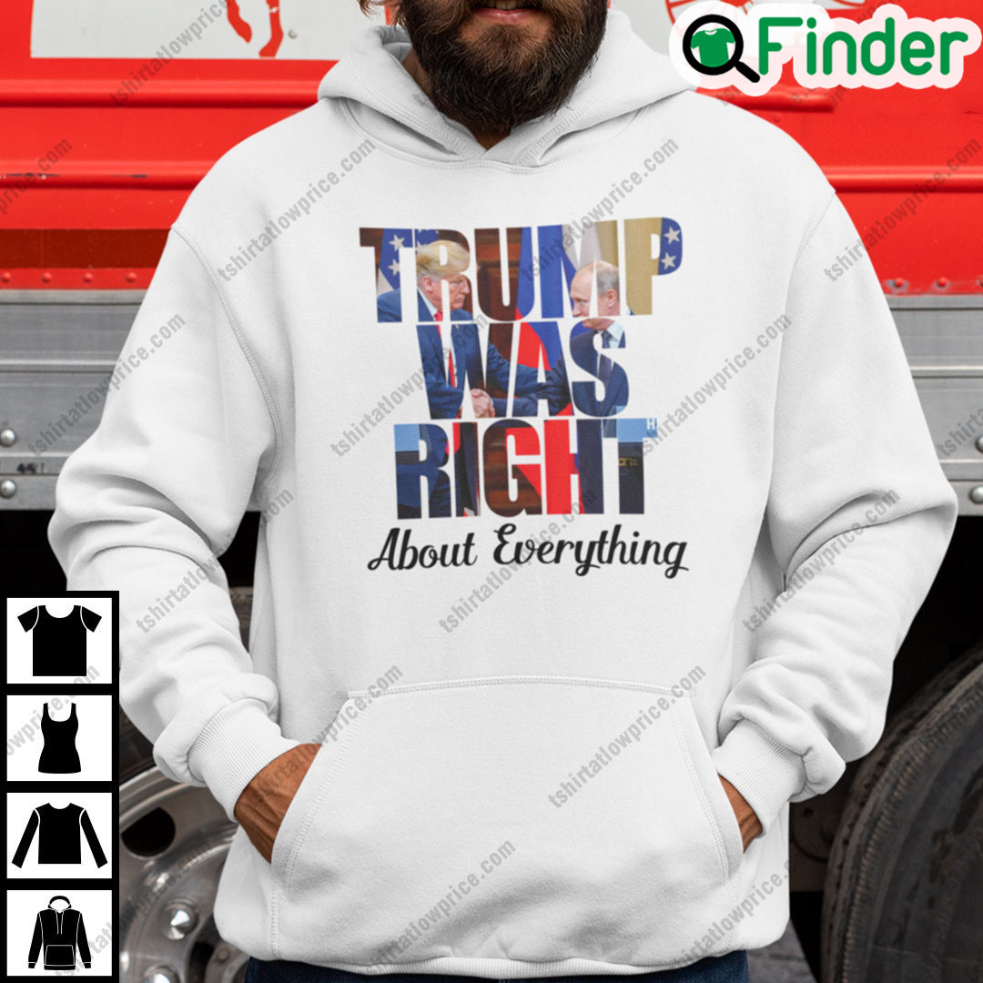 Trump Was Right About Everything Hoodie Trump Handsake With Putin Trump Was Right About Everything Hoodie Trump Handsake With Putin