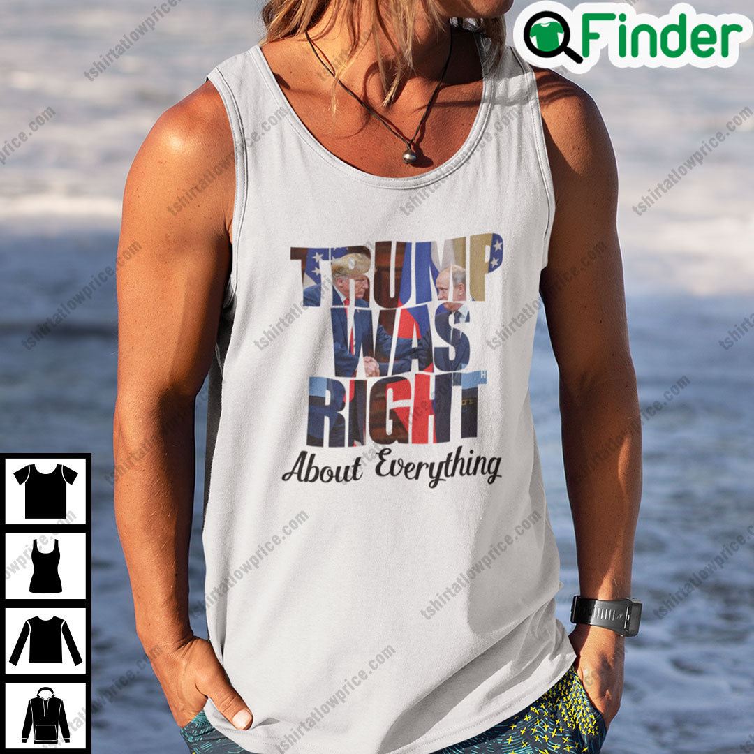 Trump Was Right About Everything Shirt Trump Handsake With Putin Trump Was Right About Everything Shirt Trump Handsake With Putin