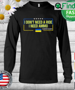 Volodymyr Zelensky I Dont Need a Ride I Need Ammo Long Sleeve