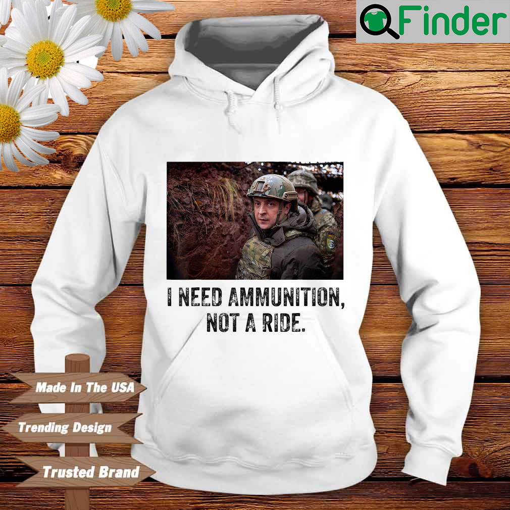 Volodymyr Zelensky I Need Ammunition Not A Ride Ukraine Hoodie Volodymyr Zelensky I Need Ammunition Not A Ride Ukraine Hoodie