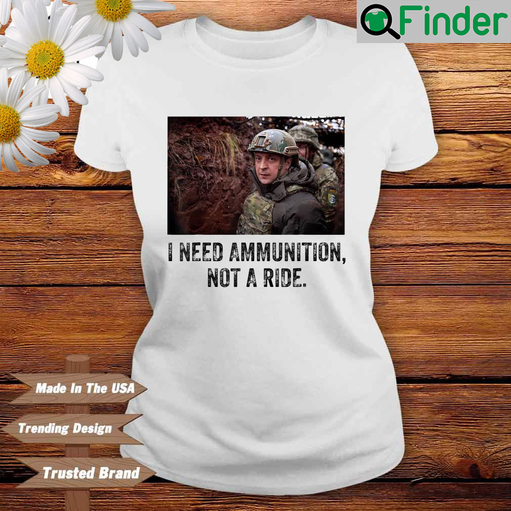 Volodymyr Zelensky I Need Ammunition Not A Ride Ukraine T Shirt Volodymyr Zelensky I Need Ammunition Not A Ride Ukraine T Shirt
