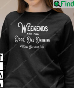 Weekends Are For Dogs Day Drinking Sweatshirt