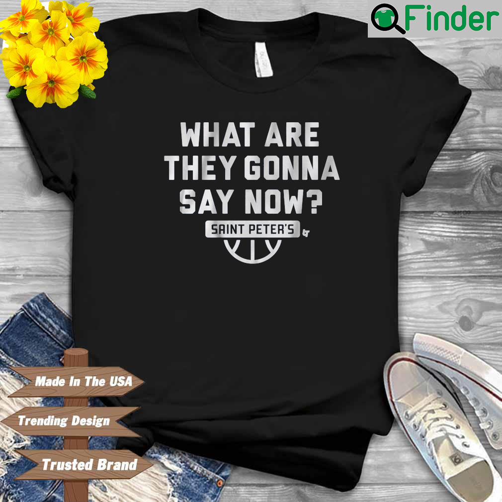 What are they gonna say now Saint Peters shirt What are they gonna say now Saint Peters shirt