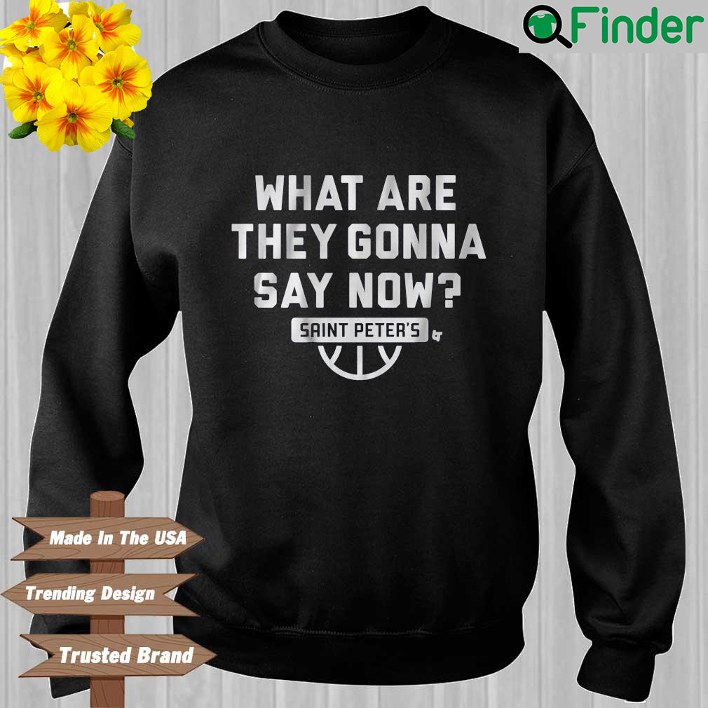 What are they gonna say now Saint Peters sweatshirt What are they gonna say now Saint Peters sweatshirt