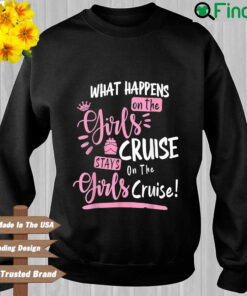 What happens on the girls cruise stays on the girls cruise sweatshirt
