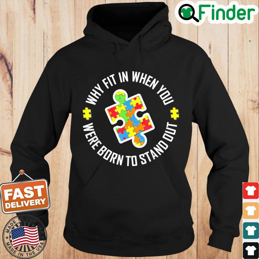 Why Fit In When You Were Born To Stand Out Autism Hoodie Why Fit In When You Were Born To Stand Out Autism Hoodie