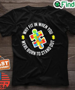 Why Fit In When You Were Born To Stand Out Autism Shirt