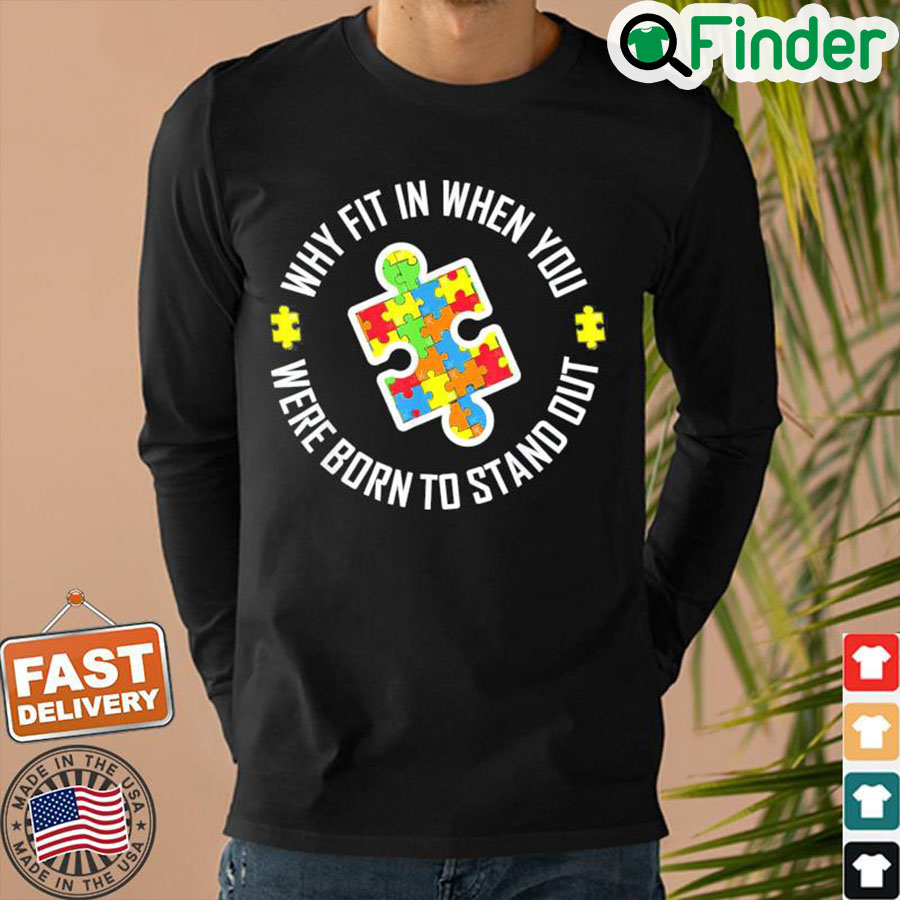 Why Fit In When You Were Born To Stand Out Autism Sweatshirt Why Fit In When You Were Born To Stand Out Autism Sweatshirt