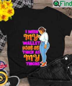Wish Thick Thighs Wallet Melanin Women Black Mom Sista Girls Shirt