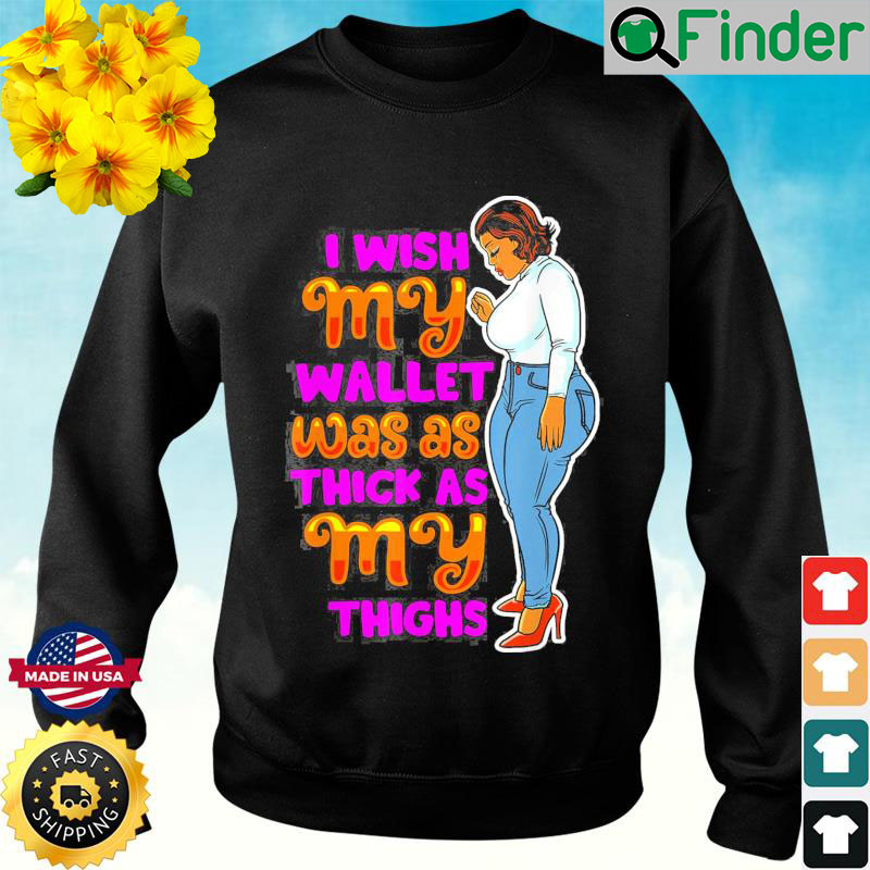 Wish Thick Thighs Wallet Melanin Women Black Mom Sista Girls Sweatshirt Wish Thick Thighs Wallet Melanin Women Black Mom Sista Girls Sweatshirt