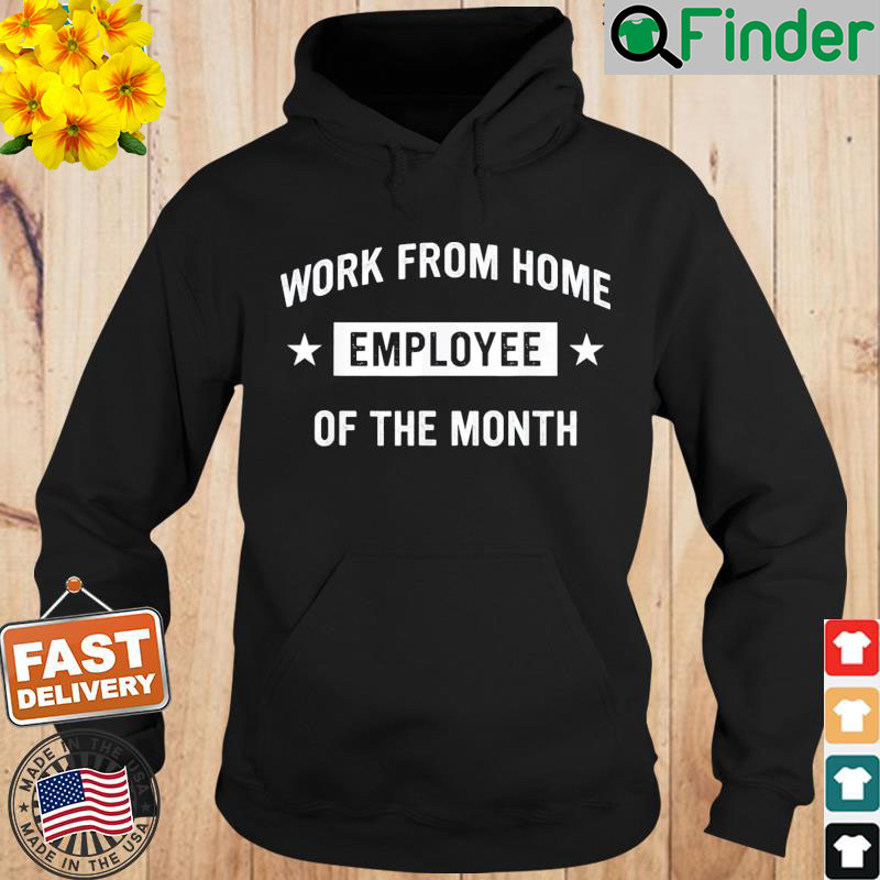 Work from Home Employee of the Month Hoodie Work from Home Employee of the Month Hoodie