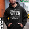 Yes I Smell Like Weed You Smell Like You Missed Out Hoodie