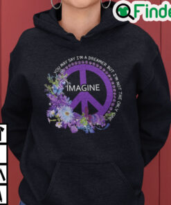You May Say Im A Dreamer But Im Not The Ony One Hoodie
