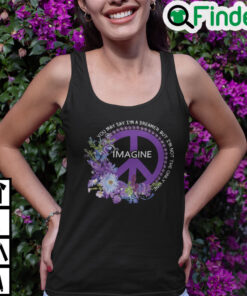 You May Say Im A Dreamer But Im Not The Ony One Shirt