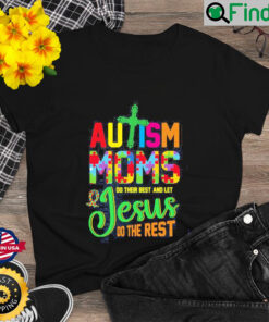 Autism Moms Do Their Best And Let Jesus Do The Rest Shirt