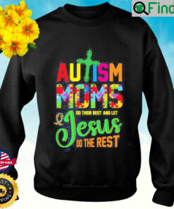 Autism Moms Do Their Best And Let Jesus Do The Rest Sweatshirt
