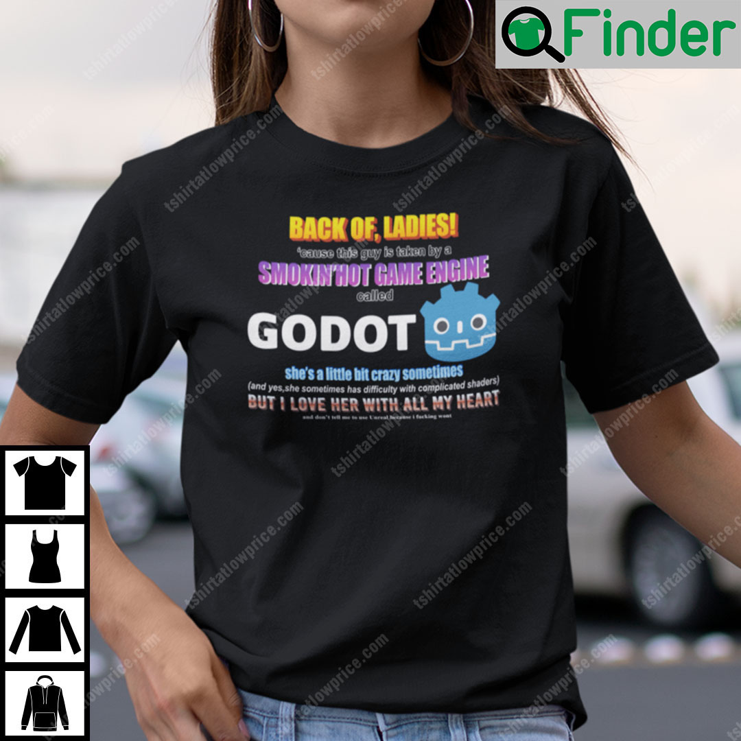 Back Off Ladies Cause This Guy Is Taken By A Hot Game Engine Called Godot Shirt Back Off Ladies Cause This Guy Is Taken By A Hot Game Engine Called Godot Shirt