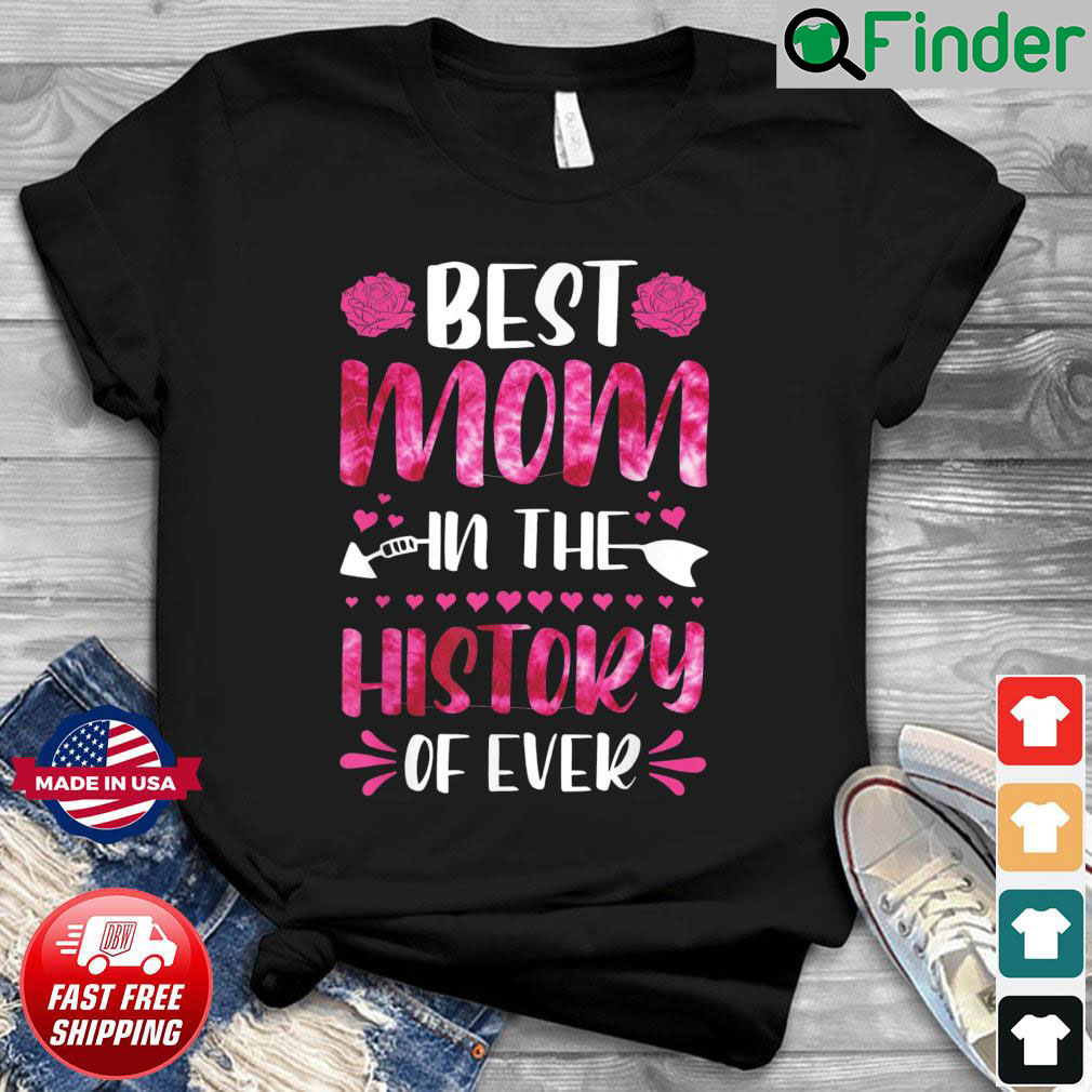 Best Mom In The History Of Ever Mom Life Mothers Day 2022 Shirt Best Mom In The History Of Ever Mom Life Mothers Day 2022 Shirt