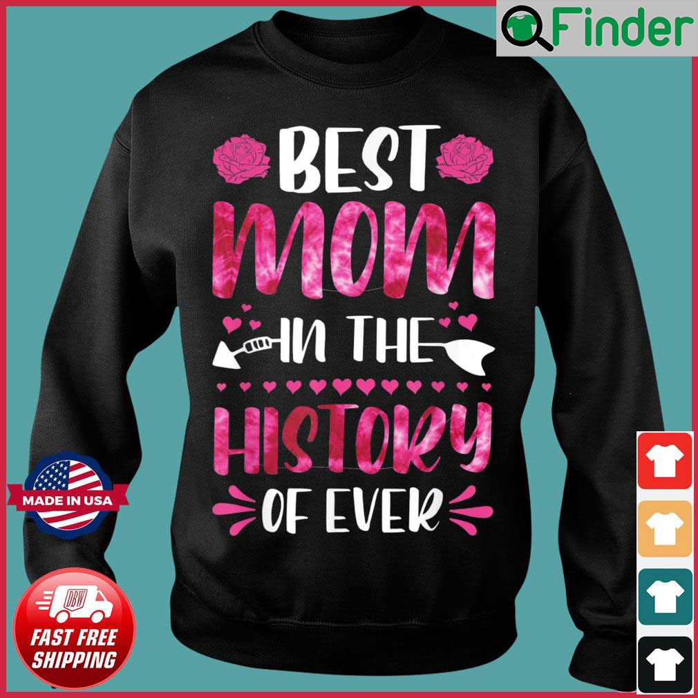 Best Mom In The History Of Ever Mom Life Mothers Day 2022 Sweatshirt Best Mom In The History Of Ever Mom Life Mothers Day 2022 Sweatshirt