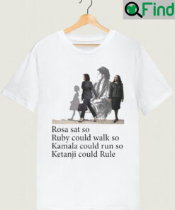Best Rosa Sat So Ruby Could Walk Kamala Run Ketanji Rule Shirt