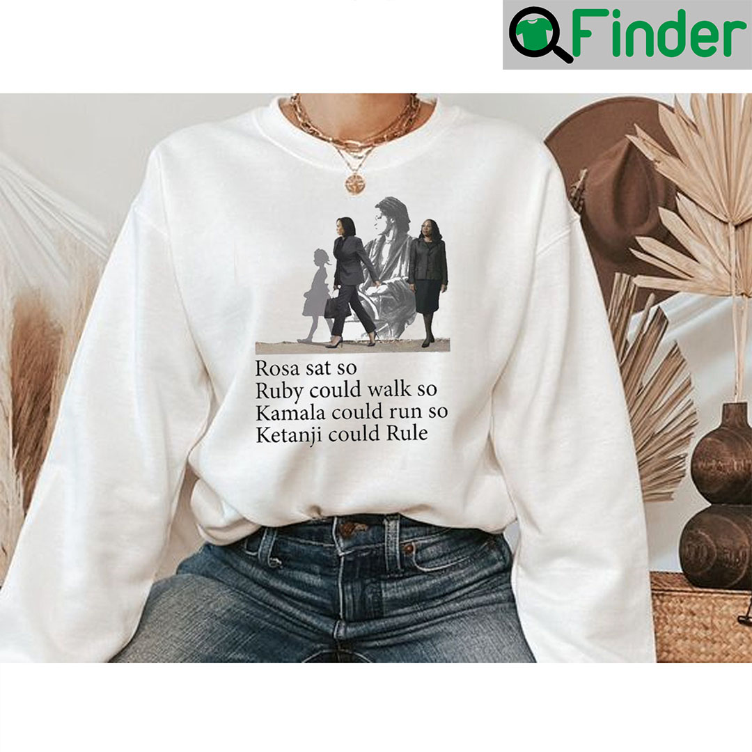 Best Rosa Sat So Ruby Could Walk Kamala Run Ketanji Rule Sweatshirt Best Rosa Sat So Ruby Could Walk Kamala Run Ketanji Rule Sweatshirt
