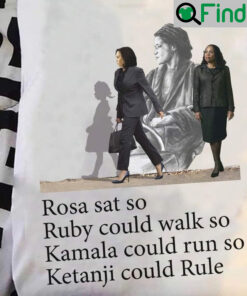 Best Rosa Sat So Ruby Could Walk Kamala Run Ketanji Rule T Shirt