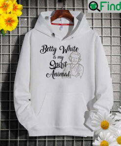 Betty white is my spirit animal Hoodie
