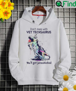 Dont mess with vet techsaurus youll get jurasskicked Hoodie