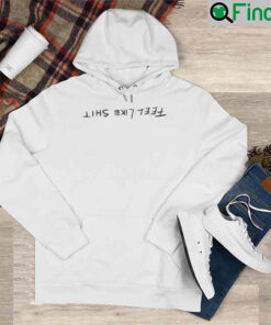 Feel Like Shit Hoodie