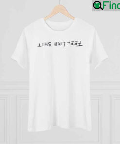 Feel Like Shit Shirt