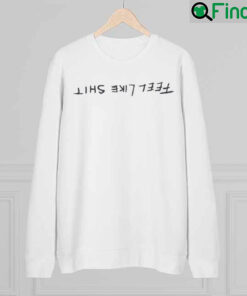 Feel Like Shit Sweatshirt