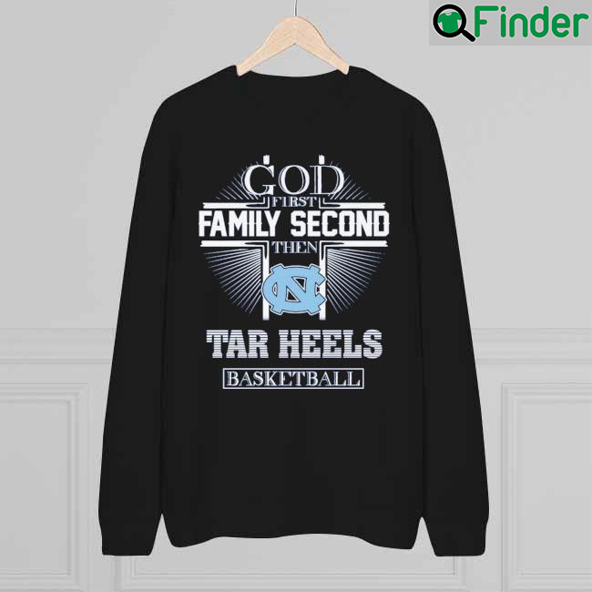 God First Family Second Then Tar Heels Basketball Cross 2022 sweatshirt God First Family Second Then Tar Heels Basketball Cross 2022 sweatshirt