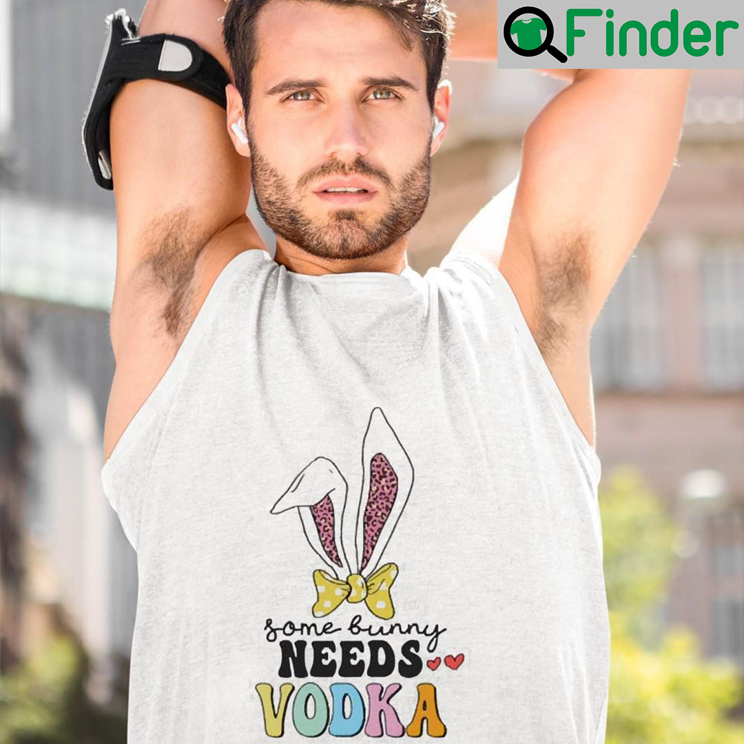 Happy Easter Day Some Bunny Needs Vodka Funny Easter Shirts Happy Easter Day Some Bunny Needs Vodka Funny Easter Shirts