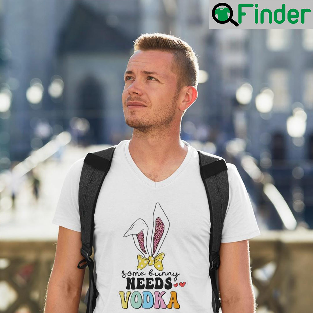 Happy Easter Day Some Bunny Needs Vodka Funny Easter T Shirts Happy Easter Day Some Bunny Needs Vodka Funny Easter T Shirts
