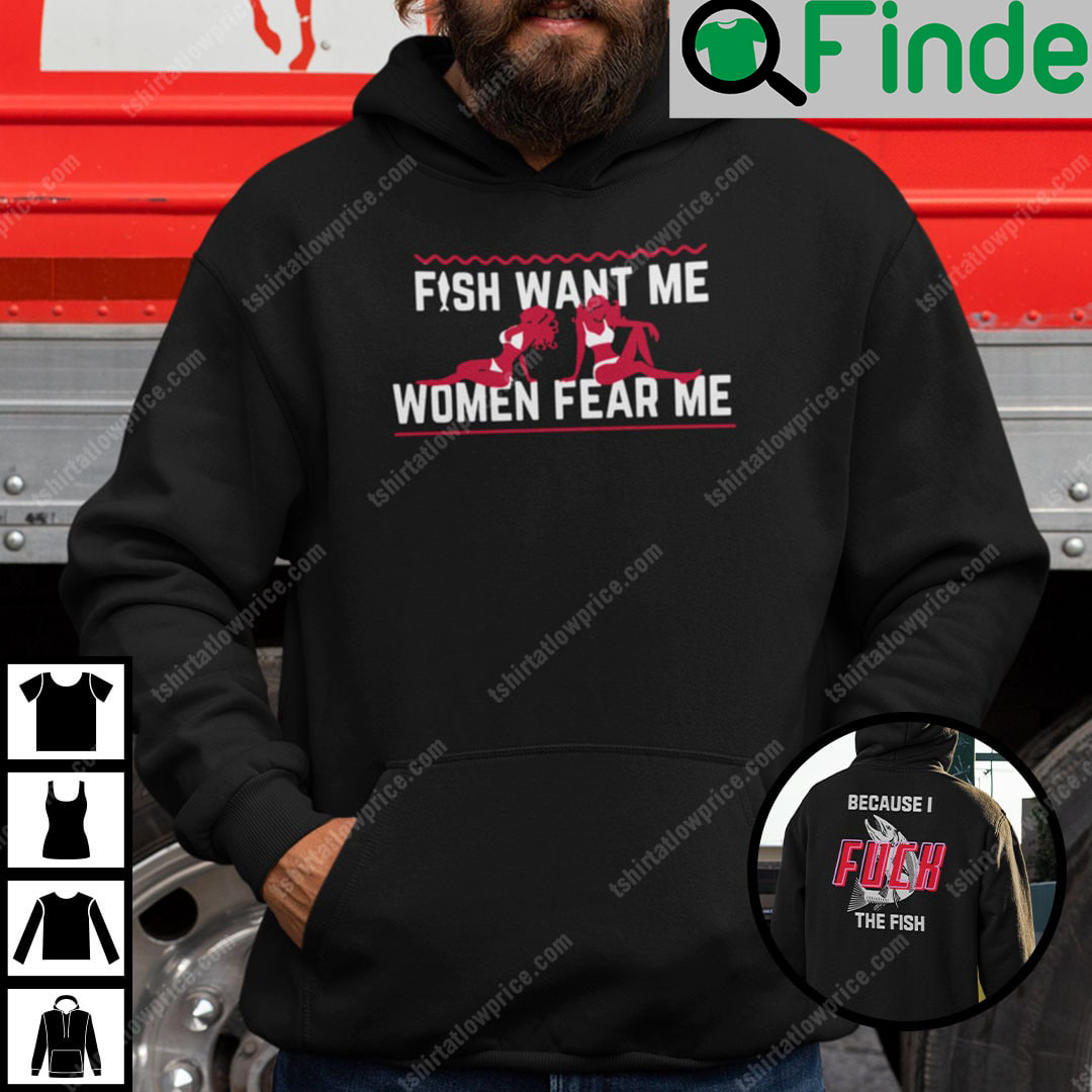 I Fuck The Fish Hoodie Fish Want Me Woman Fear Me I Fuck The Fish Hoodie Fish Want Me Woman Fear Me