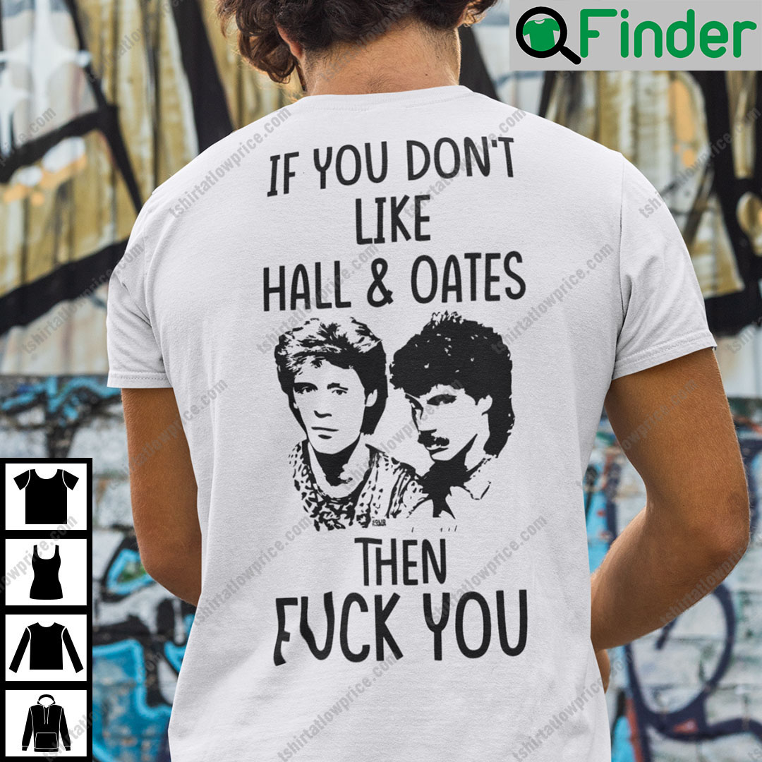 If You Dont Like Wall And Oates Then Fuck You Shirt If You Dont Like Wall And Oates Then Fuck You Shirt