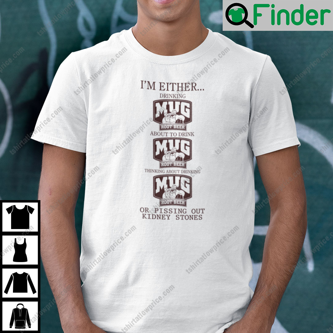 Im Either Drinking Mug Root Beer About To Drink Mug Root Beer Shirt Im Either Drinking Mug Root Beer About To Drink Mug Root Beer Shirt