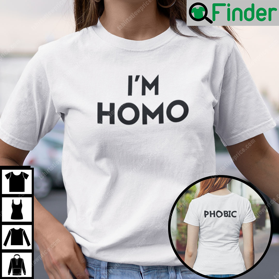 Im Homophobic Shirt Social Justice Issue Tee Im Homophobic Shirt Social Justice Issue Tee